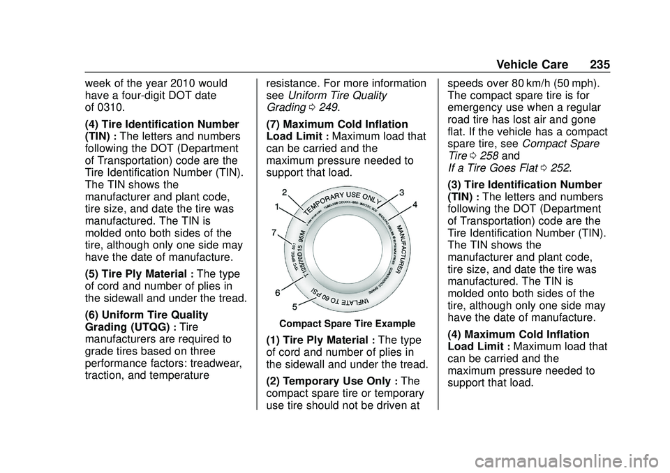 CHEVROLET IMPALA 2020  Owners Manual Chevrolet Impala Owner Manual (GMNA-Localizing-U.S./Canada-13688912) -
2020 - CRC - 6/5/19
Vehicle Care 235
week of the year 2010 would
have a four-digit DOT date
of 0310.
(4) Tire Identification Numb