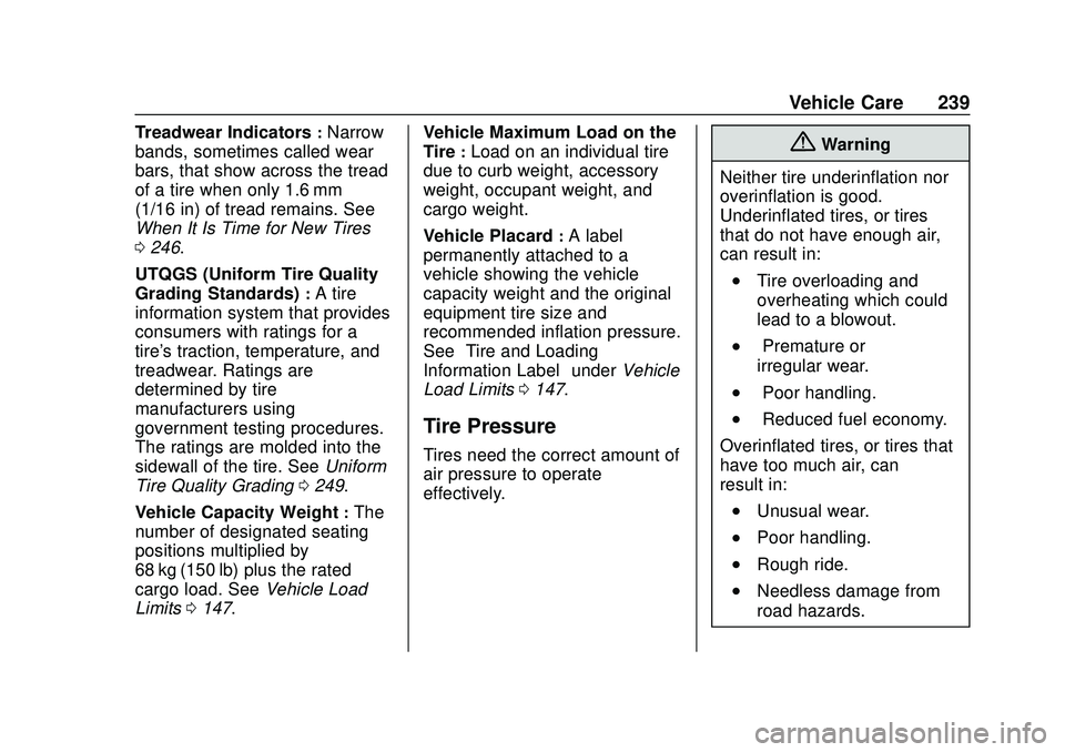 CHEVROLET IMPALA 2020  Owners Manual Chevrolet Impala Owner Manual (GMNA-Localizing-U.S./Canada-13688912) -
2020 - CRC - 6/5/19
Vehicle Care 239
Treadwear Indicators:Narrow
bands, sometimes called wear
bars, that show across the tread
of