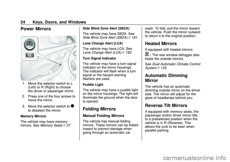 CHEVROLET IMPALA 2020 Owners Manual Chevrolet Impala Owner Manual (GMNA-Localizing-U.S./Canada-13688912) -
2020 - CRC - 6/5/19
24 Keys, Doors, and Windows
Power Mirrors
1. Move the selector switch to L(Left) or R (Right) to choose
the d CHEVROLET IMPALA 2020 Owners Manual Chevrolet Impala Owner Manual (GMNA-Localizing-U.S./Canada-13688912) -
2020 - CRC - 6/5/19
24 Keys, Doors, and Windows
Power Mirrors
1. Move the selector switch to L(Left) or R (Right) to choose
the d