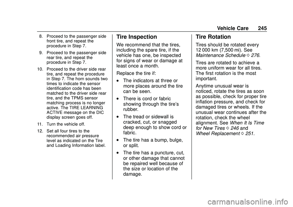 CHEVROLET IMPALA 2020  Owners Manual Chevrolet Impala Owner Manual (GMNA-Localizing-U.S./Canada-13688912) -
2020 - CRC - 6/5/19
Vehicle Care 245
8. Proceed to the passenger sidefront tire, and repeat the
procedure in Step 7.
9. Proceed t