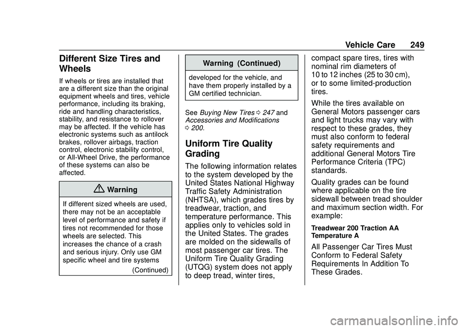 CHEVROLET IMPALA 2020 Owners Manual Chevrolet Impala Owner Manual (GMNA-Localizing-U.S./Canada-13688912) -
2020 - CRC - 6/5/19
Vehicle Care 249
Different Size Tires and
Wheels
If wheels or tires are installed that
are a different size t CHEVROLET IMPALA 2020 Owners Manual Chevrolet Impala Owner Manual (GMNA-Localizing-U.S./Canada-13688912) -
2020 - CRC - 6/5/19
Vehicle Care 249
Different Size Tires and
Wheels
If wheels or tires are installed that
are a different size t