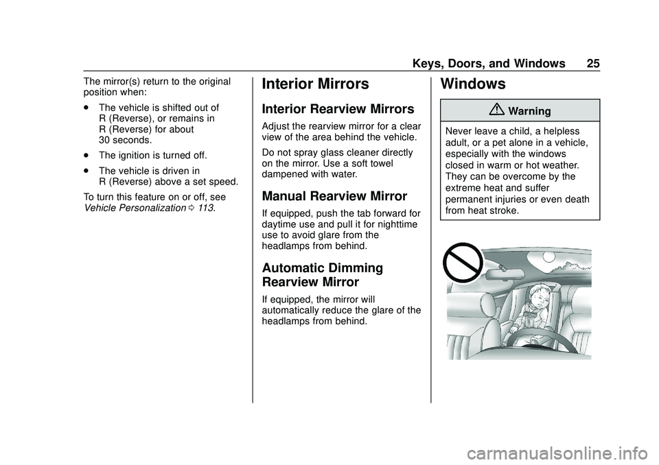 CHEVROLET IMPALA 2020 Owners Guide Chevrolet Impala Owner Manual (GMNA-Localizing-U.S./Canada-13688912) -
2020 - CRC - 6/5/19
Keys, Doors, and Windows 25
The mirror(s) return to the original
position when:
.The vehicle is shifted out o CHEVROLET IMPALA 2020 Owners Guide Chevrolet Impala Owner Manual (GMNA-Localizing-U.S./Canada-13688912) -
2020 - CRC - 6/5/19
Keys, Doors, and Windows 25
The mirror(s) return to the original
position when:
.The vehicle is shifted out o