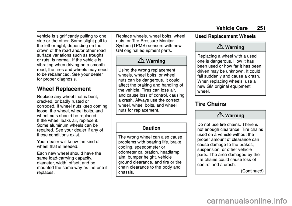 CHEVROLET IMPALA 2020 Owners Guide Chevrolet Impala Owner Manual (GMNA-Localizing-U.S./Canada-13688912) -
2020 - CRC - 6/5/19
Vehicle Care 251
vehicle is significantly pulling to one
side or the other. Some slight pull to
the left or r CHEVROLET IMPALA 2020 Owners Guide Chevrolet Impala Owner Manual (GMNA-Localizing-U.S./Canada-13688912) -
2020 - CRC - 6/5/19
Vehicle Care 251
vehicle is significantly pulling to one
side or the other. Some slight pull to
the left or r
