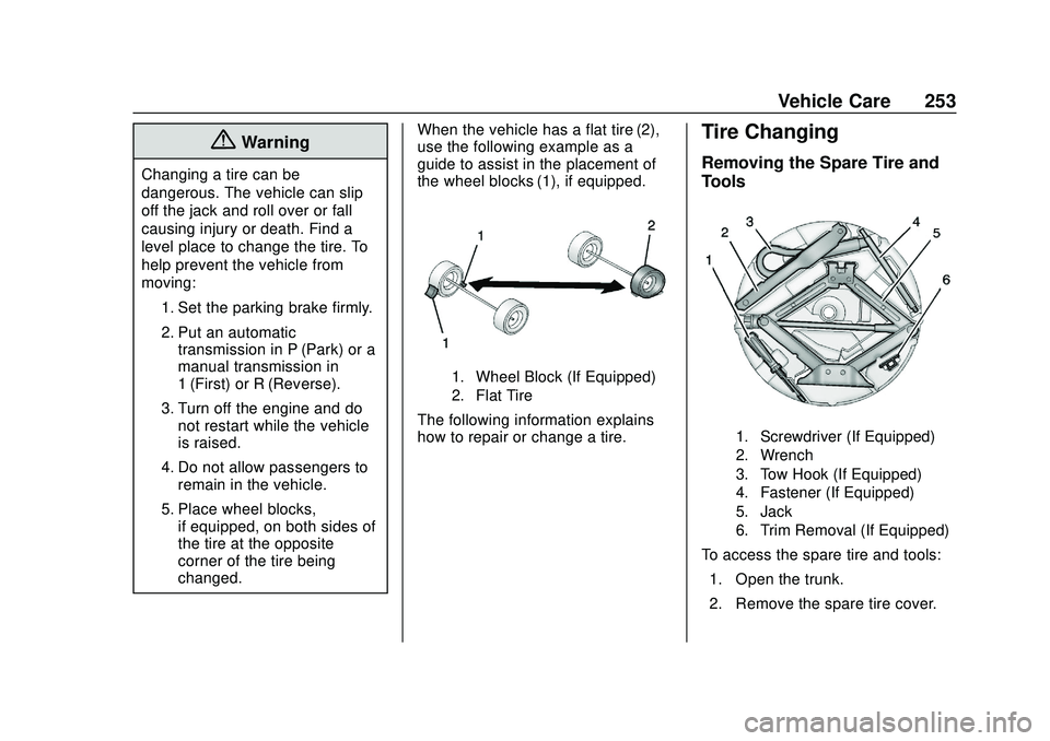 CHEVROLET IMPALA 2020 Owners Manual Chevrolet Impala Owner Manual (GMNA-Localizing-U.S./Canada-13688912) -
2020 - CRC - 6/5/19
Vehicle Care 253
{Warning
Changing a tire can be
dangerous. The vehicle can slip
off the jack and roll over o CHEVROLET IMPALA 2020 Owners Manual Chevrolet Impala Owner Manual (GMNA-Localizing-U.S./Canada-13688912) -
2020 - CRC - 6/5/19
Vehicle Care 253
{Warning
Changing a tire can be
dangerous. The vehicle can slip
off the jack and roll over o
