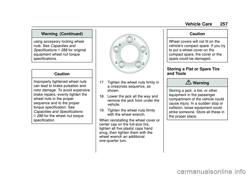 CHEVROLET IMPALA 2020 Owners Manual Chevrolet Impala Owner Manual (GMNA-Localizing-U.S./Canada-13688912) -
2020 - CRC - 6/5/19
Vehicle Care 257
Warning (Continued)
using accessory locking wheel
nuts. SeeCapacities and
Specifications 028 CHEVROLET IMPALA 2020 Owners Manual Chevrolet Impala Owner Manual (GMNA-Localizing-U.S./Canada-13688912) -
2020 - CRC - 6/5/19
Vehicle Care 257
Warning (Continued)
using accessory locking wheel
nuts. SeeCapacities and
Specifications 028