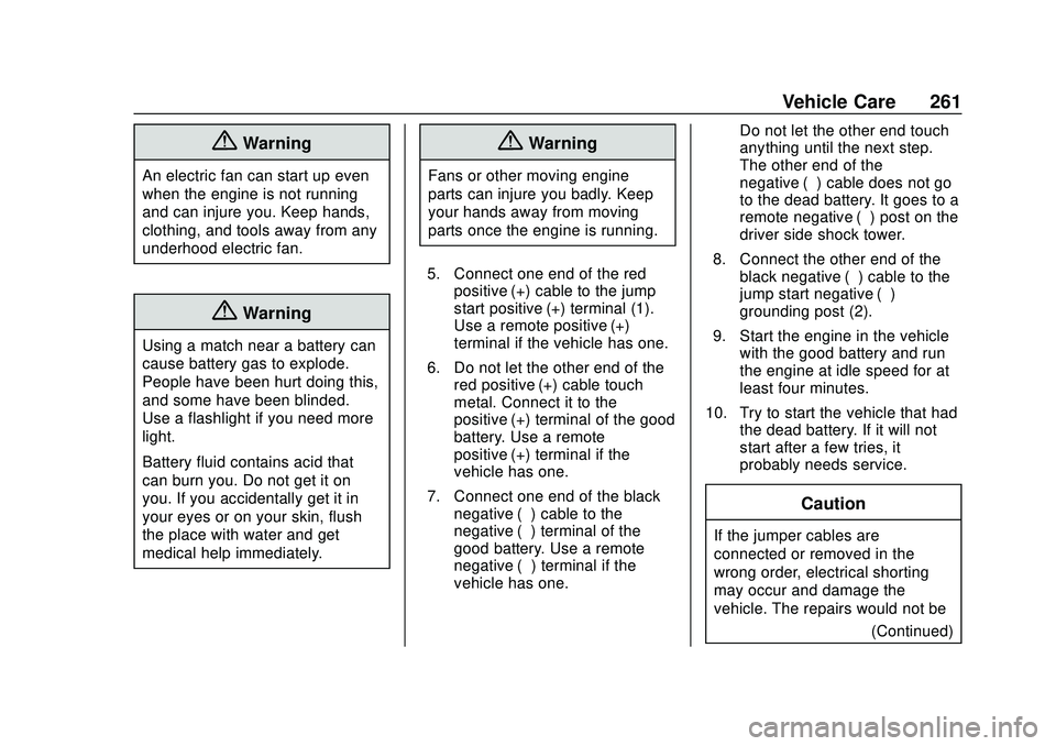 CHEVROLET IMPALA 2020  Owners Manual Chevrolet Impala Owner Manual (GMNA-Localizing-U.S./Canada-13688912) -
2020 - CRC - 6/5/19
Vehicle Care 261
{Warning
An electric fan can start up even
when the engine is not running
and can injure you