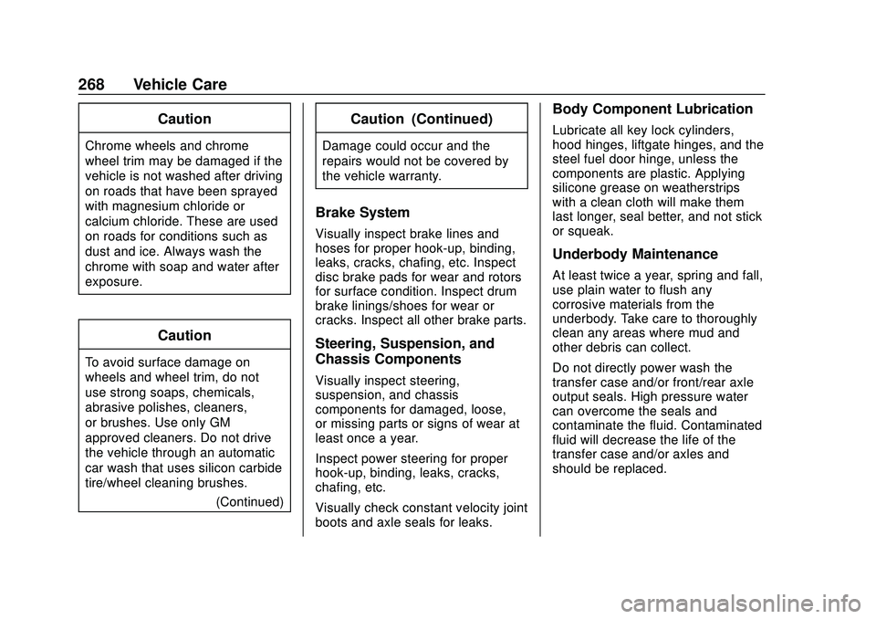 CHEVROLET IMPALA 2020 Owners Manual Chevrolet Impala Owner Manual (GMNA-Localizing-U.S./Canada-13688912) -
2020 - CRC - 6/5/19
268 Vehicle Care
Caution
Chrome wheels and chrome
wheel trim may be damaged if the
vehicle is not washed afte CHEVROLET IMPALA 2020 Owners Manual Chevrolet Impala Owner Manual (GMNA-Localizing-U.S./Canada-13688912) -
2020 - CRC - 6/5/19
268 Vehicle Care
Caution
Chrome wheels and chrome
wheel trim may be damaged if the
vehicle is not washed afte