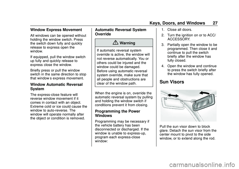 CHEVROLET IMPALA 2020 Owners Guide Chevrolet Impala Owner Manual (GMNA-Localizing-U.S./Canada-13688912) -
2020 - CRC - 6/5/19
Keys, Doors, and Windows 27
Window Express Movement
All windows can be opened without
holding the window swit CHEVROLET IMPALA 2020 Owners Guide Chevrolet Impala Owner Manual (GMNA-Localizing-U.S./Canada-13688912) -
2020 - CRC - 6/5/19
Keys, Doors, and Windows 27
Window Express Movement
All windows can be opened without
holding the window swit