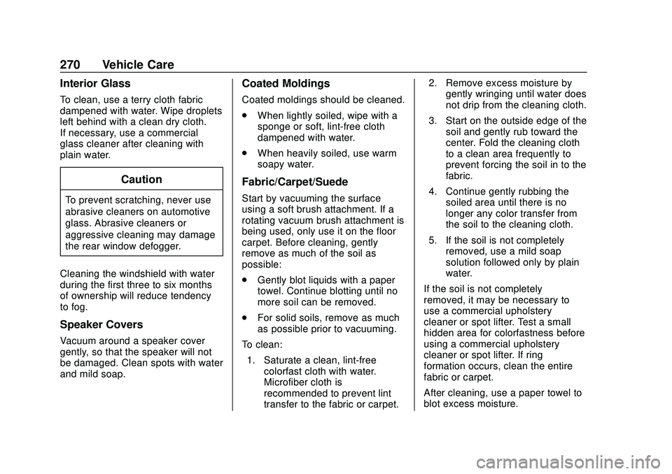 CHEVROLET IMPALA 2020  Owners Manual Chevrolet Impala Owner Manual (GMNA-Localizing-U.S./Canada-13688912) -
2020 - CRC - 6/5/19
270 Vehicle Care
Interior Glass
To clean, use a terry cloth fabric
dampened with water. Wipe droplets
left be