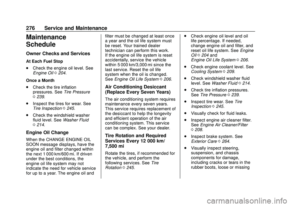 CHEVROLET IMPALA 2020  Owners Manual Chevrolet Impala Owner Manual (GMNA-Localizing-U.S./Canada-13688912) -
2020 - CRC - 6/5/19
276 Service and Maintenance
Maintenance
Schedule
Owner Checks and Services
At Each Fuel Stop
.Check the engin