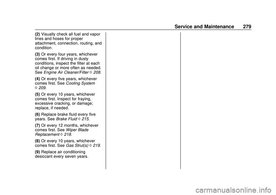 CHEVROLET IMPALA 2020  Owners Manual Chevrolet Impala Owner Manual (GMNA-Localizing-U.S./Canada-13688912) -
2020 - CRC - 6/5/19
Service and Maintenance 279
(2)Visually check all fuel and vapor
lines and hoses for proper
attachment, conne