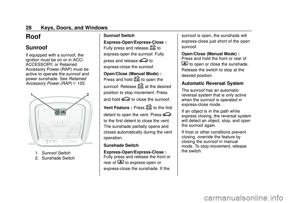 CHEVROLET IMPALA 2020 Owners Guide Chevrolet Impala Owner Manual (GMNA-Localizing-U.S./Canada-13688912) -
2020 - CRC - 6/5/19
28 Keys, Doors, and Windows
Roof
Sunroof
If equipped with a sunroof, the
ignition must be on or in ACC/
ACCES CHEVROLET IMPALA 2020 Owners Guide Chevrolet Impala Owner Manual (GMNA-Localizing-U.S./Canada-13688912) -
2020 - CRC - 6/5/19
28 Keys, Doors, and Windows
Roof
Sunroof
If equipped with a sunroof, the
ignition must be on or in ACC/
ACCES