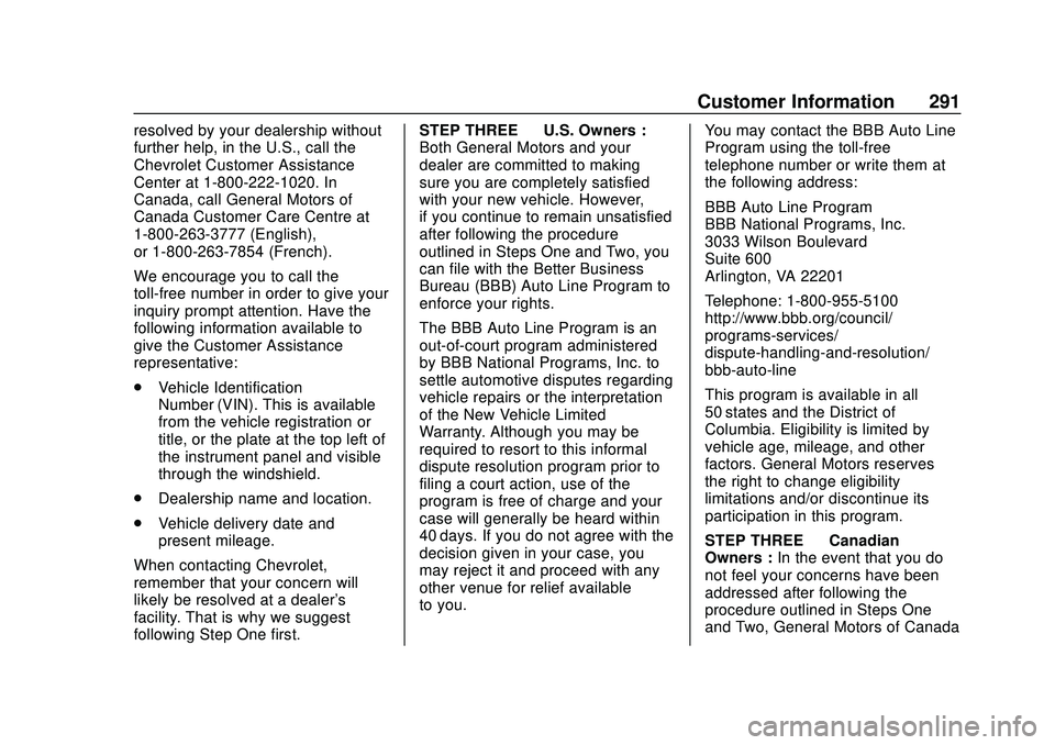 CHEVROLET IMPALA 2020 Owners Manual Chevrolet Impala Owner Manual (GMNA-Localizing-U.S./Canada-13688912) -
2020 - CRC - 6/5/19
Customer Information 291
resolved by your dealership without
further help, in the U.S., call the
Chevrolet Cu CHEVROLET IMPALA 2020 Owners Manual Chevrolet Impala Owner Manual (GMNA-Localizing-U.S./Canada-13688912) -
2020 - CRC - 6/5/19
Customer Information 291
resolved by your dealership without
further help, in the U.S., call the
Chevrolet Cu