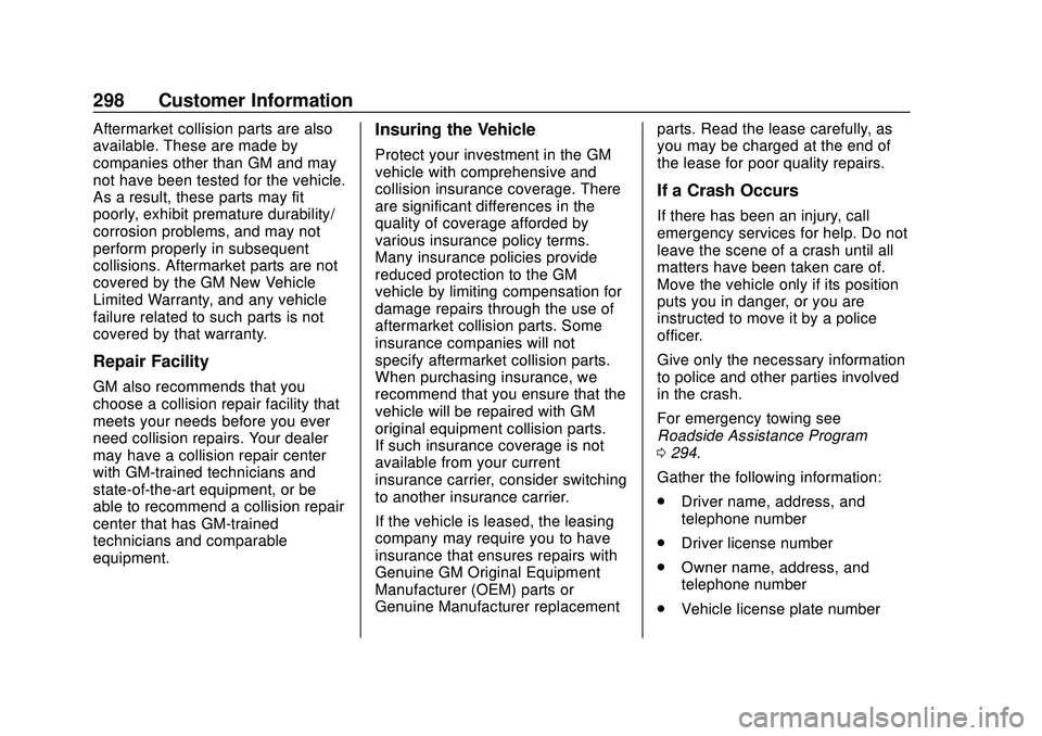 CHEVROLET IMPALA 2020 Owners Manual Chevrolet Impala Owner Manual (GMNA-Localizing-U.S./Canada-13688912) -
2020 - CRC - 6/5/19
298 Customer Information
Aftermarket collision parts are also
available. These are made by
companies other th CHEVROLET IMPALA 2020 Owners Manual Chevrolet Impala Owner Manual (GMNA-Localizing-U.S./Canada-13688912) -
2020 - CRC - 6/5/19
298 Customer Information
Aftermarket collision parts are also
available. These are made by
companies other th