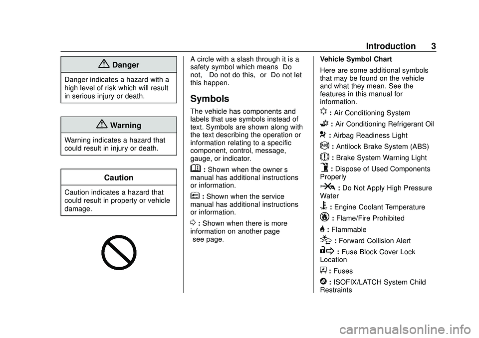 CHEVROLET IMPALA 2020 Owners Manual Chevrolet Impala Owner Manual (GMNA-Localizing-U.S./Canada-13688912) -
2020 - CRC - 6/5/19
Introduction 3
{Danger
Danger indicates a hazard with a
high level of risk which will result
in serious injur CHEVROLET IMPALA 2020 Owners Manual Chevrolet Impala Owner Manual (GMNA-Localizing-U.S./Canada-13688912) -
2020 - CRC - 6/5/19
Introduction 3
{Danger
Danger indicates a hazard with a
high level of risk which will result
in serious injur
