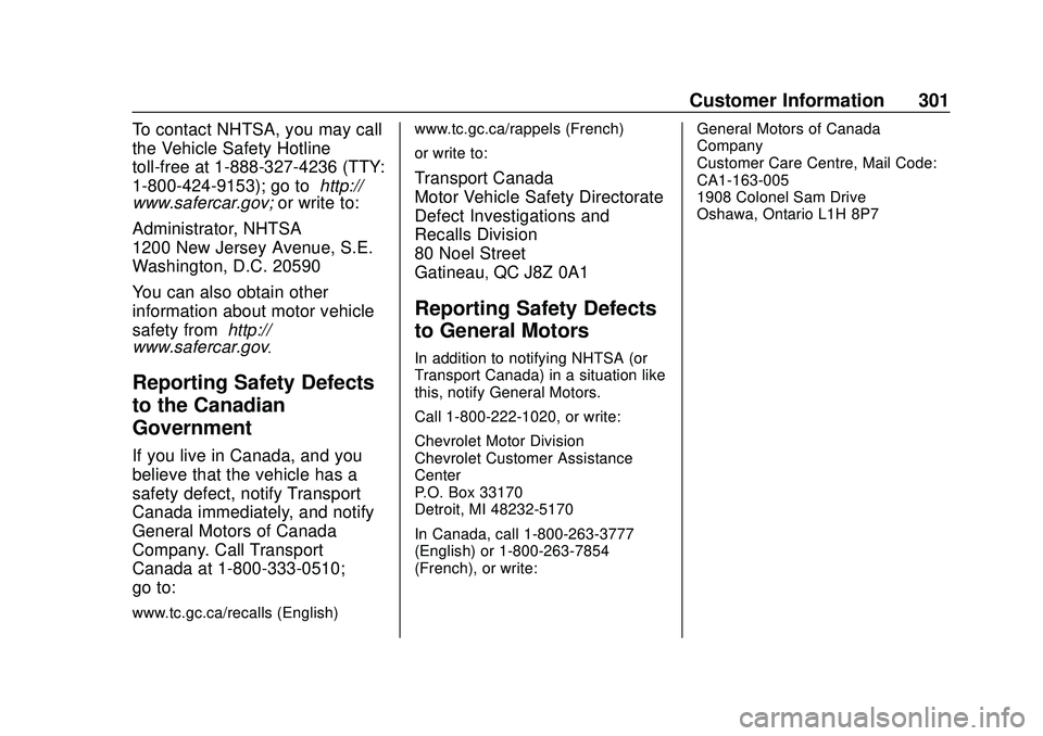 CHEVROLET IMPALA 2020 Owners Manual Chevrolet Impala Owner Manual (GMNA-Localizing-U.S./Canada-13688912) -
2020 - CRC - 6/5/19
Customer Information 301
To contact NHTSA, you may call
the Vehicle Safety Hotline
toll-free at 1-888-327-423 CHEVROLET IMPALA 2020 Owners Manual Chevrolet Impala Owner Manual (GMNA-Localizing-U.S./Canada-13688912) -
2020 - CRC - 6/5/19
Customer Information 301
To contact NHTSA, you may call
the Vehicle Safety Hotline
toll-free at 1-888-327-423