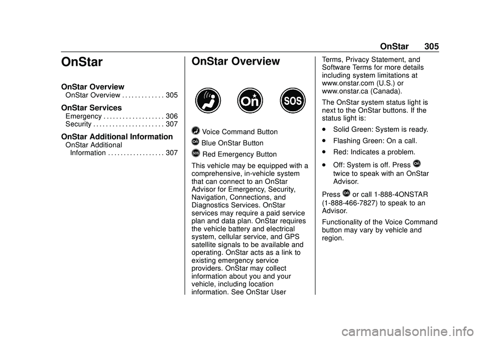 CHEVROLET IMPALA 2020  Owners Manual Chevrolet Impala Owner Manual (GMNA-Localizing-U.S./Canada-13688912) -
2020 - CRC - 6/5/19
OnStar 305
OnStar
OnStar Overview
OnStar Overview . . . . . . . . . . . . . 305
OnStar Services
Emergency . .