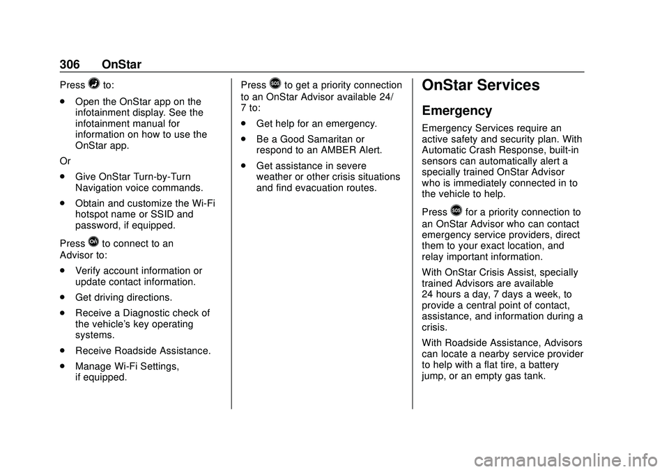 CHEVROLET IMPALA 2020 Owners Manual Chevrolet Impala Owner Manual (GMNA-Localizing-U.S./Canada-13688912) -
2020 - CRC - 6/5/19
306 OnStar
Press=to:
. Open the OnStar app on the
infotainment display. See the
infotainment manual for
infor CHEVROLET IMPALA 2020 Owners Manual Chevrolet Impala Owner Manual (GMNA-Localizing-U.S./Canada-13688912) -
2020 - CRC - 6/5/19
306 OnStar
Press=to:
. Open the OnStar app on the
infotainment display. See the
infotainment manual for
infor
