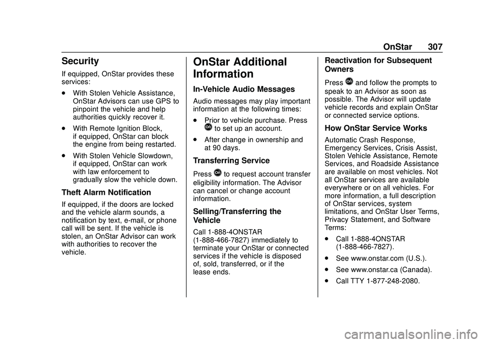 CHEVROLET IMPALA 2020 Owners Manual Chevrolet Impala Owner Manual (GMNA-Localizing-U.S./Canada-13688912) -
2020 - CRC - 6/5/19
OnStar 307
Security
If equipped, OnStar provides these
services:
.With Stolen Vehicle Assistance,
OnStar Advi CHEVROLET IMPALA 2020 Owners Manual Chevrolet Impala Owner Manual (GMNA-Localizing-U.S./Canada-13688912) -
2020 - CRC - 6/5/19
OnStar 307
Security
If equipped, OnStar provides these
services:
.With Stolen Vehicle Assistance,
OnStar Advi