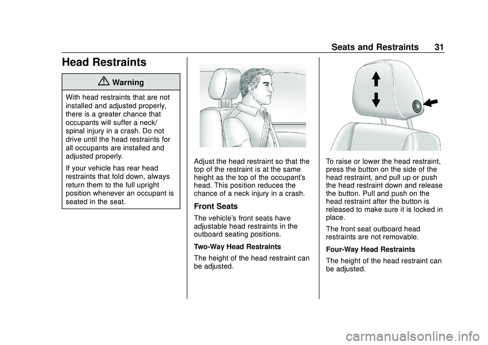 CHEVROLET IMPALA 2020 Owners Guide Chevrolet Impala Owner Manual (GMNA-Localizing-U.S./Canada-13688912) -
2020 - CRC - 6/5/19
Seats and Restraints 31
Head Restraints
{Warning
With head restraints that are not
installed and adjusted pro CHEVROLET IMPALA 2020 Owners Guide Chevrolet Impala Owner Manual (GMNA-Localizing-U.S./Canada-13688912) -
2020 - CRC - 6/5/19
Seats and Restraints 31
Head Restraints
{Warning
With head restraints that are not
installed and adjusted pro