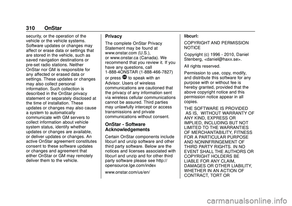 CHEVROLET IMPALA 2020 Owners Manual Chevrolet Impala Owner Manual (GMNA-Localizing-U.S./Canada-13688912) -
2020 - CRC - 6/5/19
310 OnStar
security, or the operation of the
vehicle or the vehicle systems.
Software updates or changes may
CHEVROLET IMPALA 2020 Owners Manual Chevrolet Impala Owner Manual (GMNA-Localizing-U.S./Canada-13688912) -
2020 - CRC - 6/5/19
310 OnStar
security, or the operation of the
vehicle or the vehicle systems.
Software updates or changes may