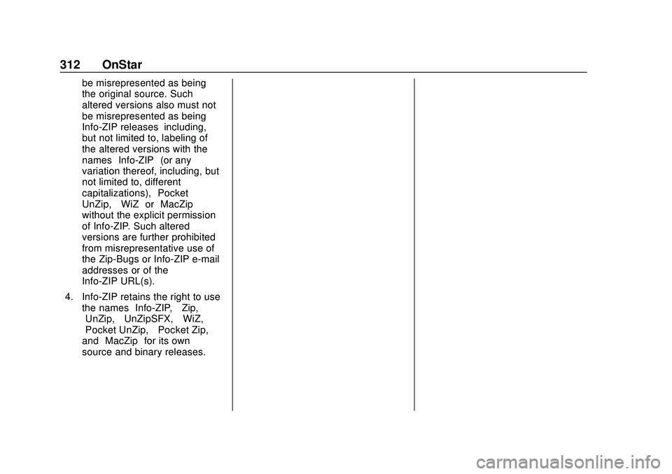 CHEVROLET IMPALA 2020 Owners Manual Chevrolet Impala Owner Manual (GMNA-Localizing-U.S./Canada-13688912) -
2020 - CRC - 6/5/19
312 OnStar
be misrepresented as being
the original source. Such
altered versions also must not
be misrepresen CHEVROLET IMPALA 2020 Owners Manual Chevrolet Impala Owner Manual (GMNA-Localizing-U.S./Canada-13688912) -
2020 - CRC - 6/5/19
312 OnStar
be misrepresented as being
the original source. Such
altered versions also must not
be misrepresen