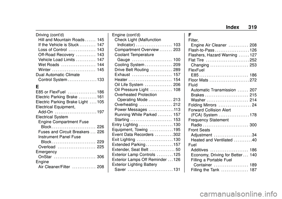CHEVROLET IMPALA 2020 User Guide Chevrolet Impala Owner Manual (GMNA-Localizing-U.S./Canada-13688912) -
2020 - CRC - 6/5/19
Index 319
Driving (cont'd)Hill and Mountain Roads . . . . . . 145
If the Vehicle is Stuck . . . . . . . . CHEVROLET IMPALA 2020 User Guide Chevrolet Impala Owner Manual (GMNA-Localizing-U.S./Canada-13688912) -
2020 - CRC - 6/5/19
Index 319
Driving (cont'd)Hill and Mountain Roads . . . . . . 145
If the Vehicle is Stuck . . . . . . . .