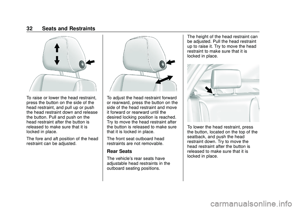 CHEVROLET IMPALA 2020 Owners Guide Chevrolet Impala Owner Manual (GMNA-Localizing-U.S./Canada-13688912) -
2020 - CRC - 6/5/19
32 Seats and Restraints
To raise or lower the head restraint,
press the button on the side of the
head restra CHEVROLET IMPALA 2020 Owners Guide Chevrolet Impala Owner Manual (GMNA-Localizing-U.S./Canada-13688912) -
2020 - CRC - 6/5/19
32 Seats and Restraints
To raise or lower the head restraint,
press the button on the side of the
head restra