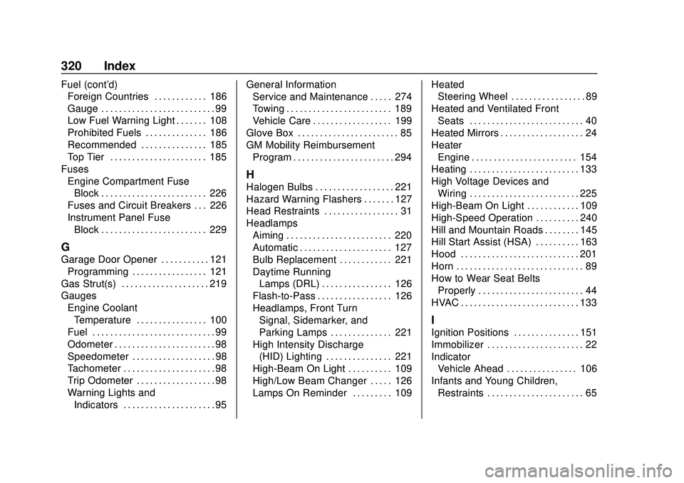 CHEVROLET IMPALA 2020 Owners Guide Chevrolet Impala Owner Manual (GMNA-Localizing-U.S./Canada-13688912) -
2020 - CRC - 6/5/19
320 Index
Fuel (cont'd)Foreign Countries . . . . . . . . . . . . 186
Gauge . . . . . . . . . . . . . . . CHEVROLET IMPALA 2020 Owners Guide Chevrolet Impala Owner Manual (GMNA-Localizing-U.S./Canada-13688912) -
2020 - CRC - 6/5/19
320 Index
Fuel (cont'd)Foreign Countries . . . . . . . . . . . . 186
Gauge . . . . . . . . . . . . . . .