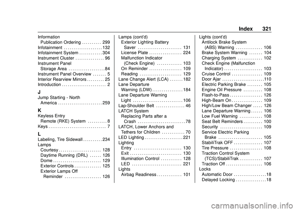 CHEVROLET IMPALA 2020  Owners Manual Chevrolet Impala Owner Manual (GMNA-Localizing-U.S./Canada-13688912) -
2020 - CRC - 6/5/19
Index 321
InformationPublication Ordering . . . . . . . . . . 299
Infotainment . . . . . . . . . . . . . . . 