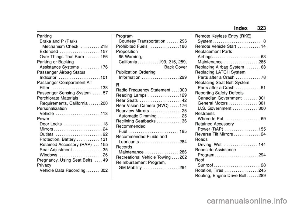 CHEVROLET IMPALA 2020 Owners Manual Chevrolet Impala Owner Manual (GMNA-Localizing-U.S./Canada-13688912) -
2020 - CRC - 6/5/19
Index 323
ParkingBrake and P (Park)
Mechanism Check . . . . . . . . . . 218
Extended . . . . . . . . . . . . CHEVROLET IMPALA 2020 Owners Manual Chevrolet Impala Owner Manual (GMNA-Localizing-U.S./Canada-13688912) -
2020 - CRC - 6/5/19
Index 323
ParkingBrake and P (Park)
Mechanism Check . . . . . . . . . . 218
Extended . . . . . . . . . . . .