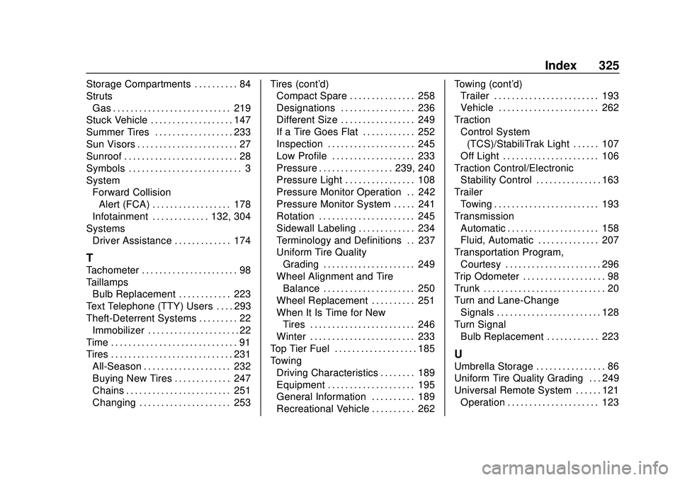 CHEVROLET IMPALA 2020 Owners Manual Chevrolet Impala Owner Manual (GMNA-Localizing-U.S./Canada-13688912) -
2020 - CRC - 6/5/19
Index 325
Storage Compartments . . . . . . . . . . 84
StrutsGas . . . . . . . . . . . . . . . . . . . . . . . CHEVROLET IMPALA 2020 Owners Manual Chevrolet Impala Owner Manual (GMNA-Localizing-U.S./Canada-13688912) -
2020 - CRC - 6/5/19
Index 325
Storage Compartments . . . . . . . . . . 84
StrutsGas . . . . . . . . . . . . . . . . . . . . . . .