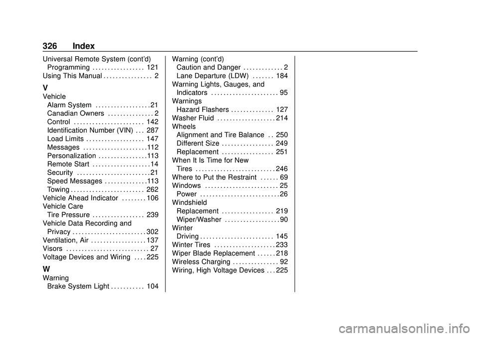 CHEVROLET IMPALA 2020 Owners Manual Chevrolet Impala Owner Manual (GMNA-Localizing-U.S./Canada-13688912) -
2020 - CRC - 6/5/19
326 Index
Universal Remote System (cont'd)Programming . . . . . . . . . . . . . . . . . 121
Using This Ma CHEVROLET IMPALA 2020 Owners Manual Chevrolet Impala Owner Manual (GMNA-Localizing-U.S./Canada-13688912) -
2020 - CRC - 6/5/19
326 Index
Universal Remote System (cont'd)Programming . . . . . . . . . . . . . . . . . 121
Using This Ma