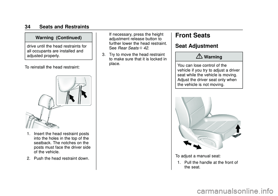 CHEVROLET IMPALA 2020 Owners Guide Chevrolet Impala Owner Manual (GMNA-Localizing-U.S./Canada-13688912) -
2020 - CRC - 6/5/19
34 Seats and Restraints
Warning (Continued)
drive until the head restraints for
all occupants are installed a CHEVROLET IMPALA 2020 Owners Guide Chevrolet Impala Owner Manual (GMNA-Localizing-U.S./Canada-13688912) -
2020 - CRC - 6/5/19
34 Seats and Restraints
Warning (Continued)
drive until the head restraints for
all occupants are installed a