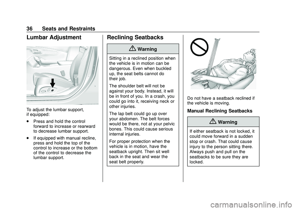 CHEVROLET IMPALA 2020 Owners Guide Chevrolet Impala Owner Manual (GMNA-Localizing-U.S./Canada-13688912) -
2020 - CRC - 6/5/19
36 Seats and Restraints
Lumbar Adjustment
To adjust the lumbar support,
if equipped:
.Press and hold the cont CHEVROLET IMPALA 2020 Owners Guide Chevrolet Impala Owner Manual (GMNA-Localizing-U.S./Canada-13688912) -
2020 - CRC - 6/5/19
36 Seats and Restraints
Lumbar Adjustment
To adjust the lumbar support,
if equipped:
.Press and hold the cont