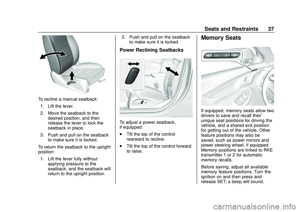 CHEVROLET IMPALA 2020 Owners Guide Chevrolet Impala Owner Manual (GMNA-Localizing-U.S./Canada-13688912) -
2020 - CRC - 6/5/19
Seats and Restraints 37
To recline a manual seatback:1. Lift the lever.
2. Move the seatback to the desired p CHEVROLET IMPALA 2020 Owners Guide Chevrolet Impala Owner Manual (GMNA-Localizing-U.S./Canada-13688912) -
2020 - CRC - 6/5/19
Seats and Restraints 37
To recline a manual seatback:1. Lift the lever.
2. Move the seatback to the desired p