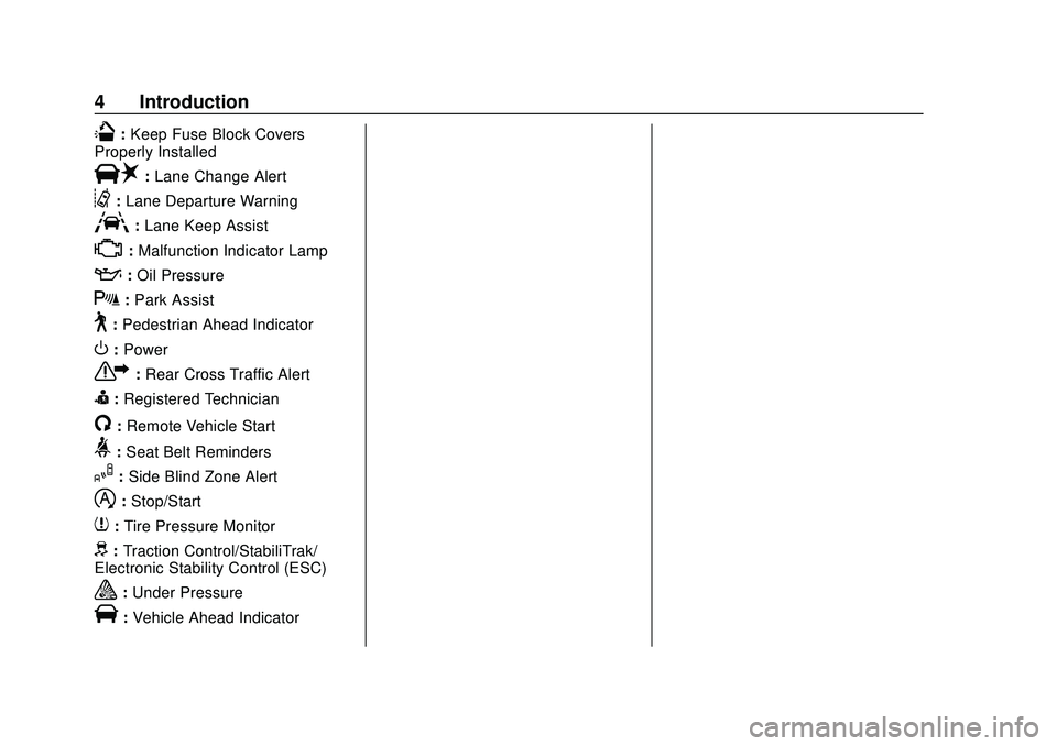 CHEVROLET IMPALA 2020  Owners Manual Chevrolet Impala Owner Manual (GMNA-Localizing-U.S./Canada-13688912) -
2020 - CRC - 6/5/19
4 Introduction
Q:Keep Fuse Block Covers
Properly Installed
|: Lane Change Alert
@:Lane Departure Warning
A:La