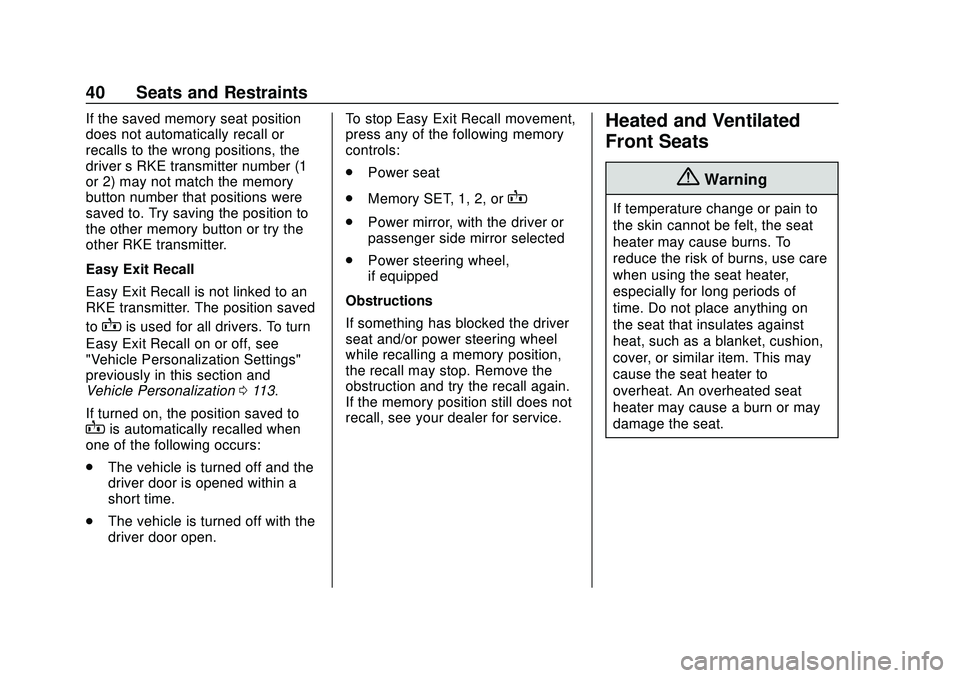 CHEVROLET IMPALA 2020 Service Manual Chevrolet Impala Owner Manual (GMNA-Localizing-U.S./Canada-13688912) -
2020 - CRC - 6/5/19
40 Seats and Restraints
If the saved memory seat position
does not automatically recall or
recalls to the wro CHEVROLET IMPALA 2020 Service Manual Chevrolet Impala Owner Manual (GMNA-Localizing-U.S./Canada-13688912) -
2020 - CRC - 6/5/19
40 Seats and Restraints
If the saved memory seat position
does not automatically recall or
recalls to the wro
