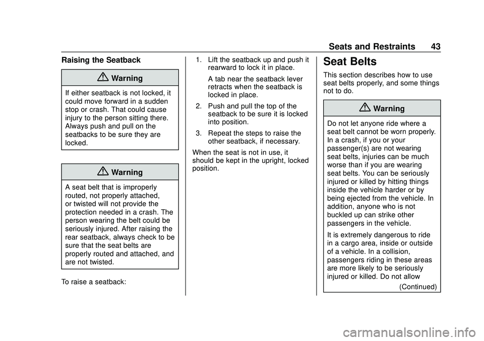 CHEVROLET IMPALA 2020 Service Manual Chevrolet Impala Owner Manual (GMNA-Localizing-U.S./Canada-13688912) -
2020 - CRC - 6/5/19
Seats and Restraints 43
Raising the Seatback
{Warning
If either seatback is not locked, it
could move forward CHEVROLET IMPALA 2020 Service Manual Chevrolet Impala Owner Manual (GMNA-Localizing-U.S./Canada-13688912) -
2020 - CRC - 6/5/19
Seats and Restraints 43
Raising the Seatback
{Warning
If either seatback is not locked, it
could move forward