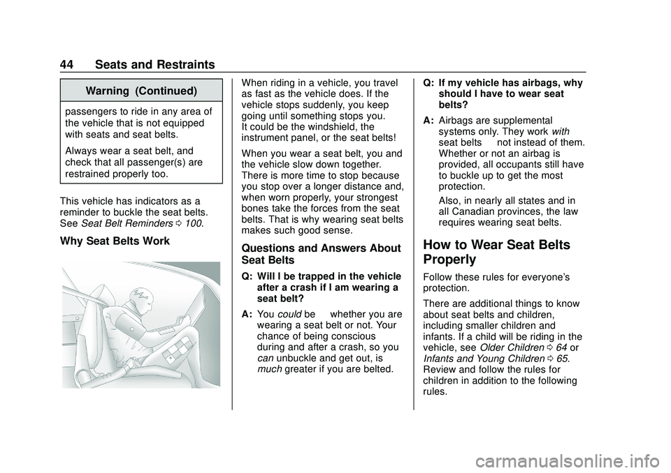CHEVROLET IMPALA 2020  Owners Manual Chevrolet Impala Owner Manual (GMNA-Localizing-U.S./Canada-13688912) -
2020 - CRC - 6/5/19
44 Seats and Restraints
Warning (Continued)
passengers to ride in any area of
the vehicle that is not equippe