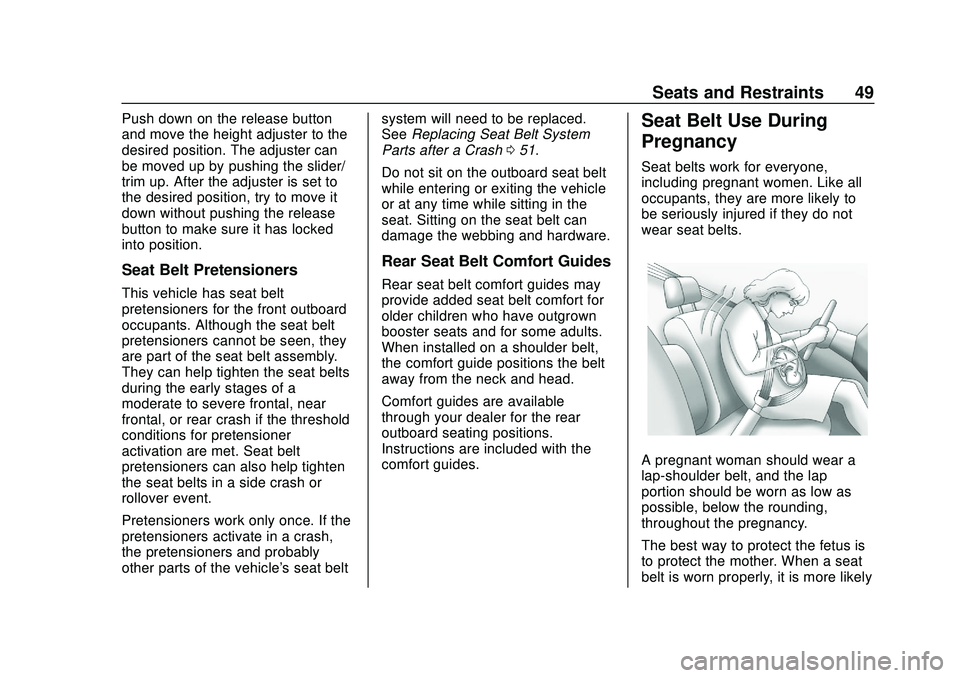 CHEVROLET IMPALA 2020 Service Manual Chevrolet Impala Owner Manual (GMNA-Localizing-U.S./Canada-13688912) -
2020 - CRC - 6/5/19
Seats and Restraints 49
Push down on the release button
and move the height adjuster to the
desired position. CHEVROLET IMPALA 2020 Service Manual Chevrolet Impala Owner Manual (GMNA-Localizing-U.S./Canada-13688912) -
2020 - CRC - 6/5/19
Seats and Restraints 49
Push down on the release button
and move the height adjuster to the
desired position.