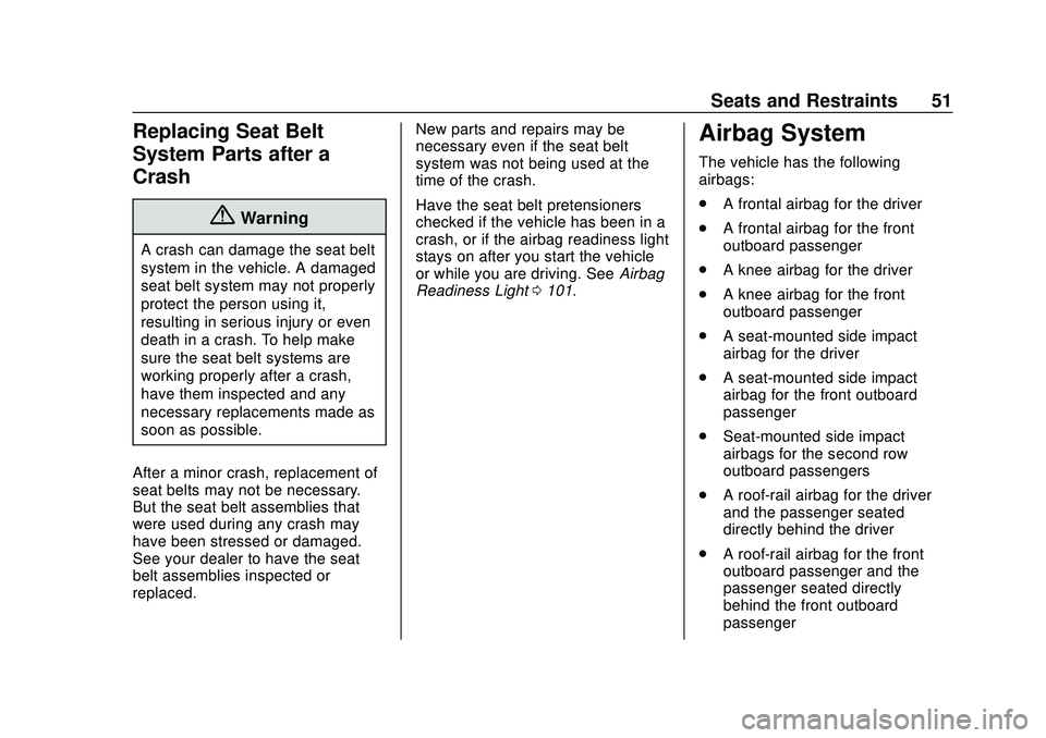 CHEVROLET IMPALA 2020  Owners Manual Chevrolet Impala Owner Manual (GMNA-Localizing-U.S./Canada-13688912) -
2020 - CRC - 6/5/19
Seats and Restraints 51
Replacing Seat Belt
System Parts after a
Crash
{Warning
A crash can damage the seat b
