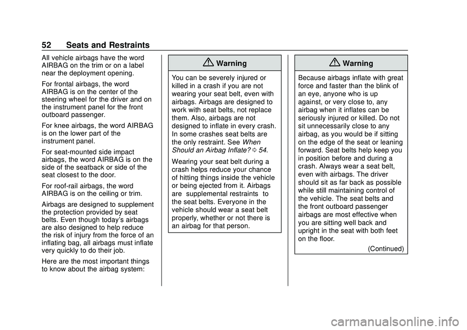 CHEVROLET IMPALA 2020  Owners Manual Chevrolet Impala Owner Manual (GMNA-Localizing-U.S./Canada-13688912) -
2020 - CRC - 6/5/19
52 Seats and Restraints
All vehicle airbags have the word
AIRBAG on the trim or on a label
near the deploymen