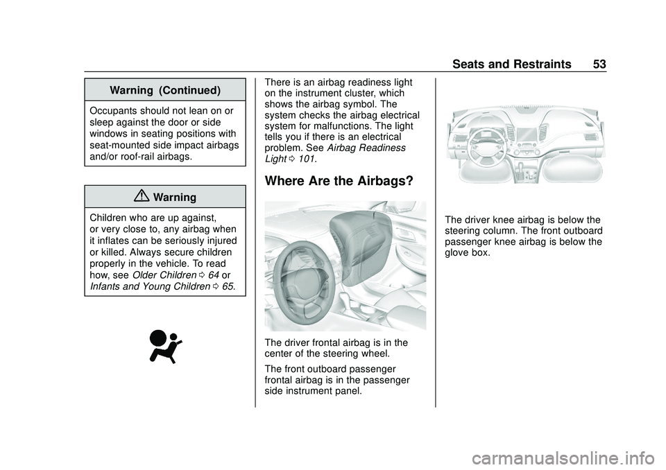 CHEVROLET IMPALA 2020  Owners Manual Chevrolet Impala Owner Manual (GMNA-Localizing-U.S./Canada-13688912) -
2020 - CRC - 6/5/19
Seats and Restraints 53
Warning (Continued)
Occupants should not lean on or
sleep against the door or side
wi