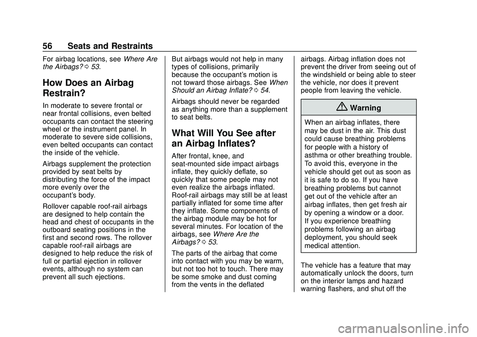 CHEVROLET IMPALA 2020  Owners Manual Chevrolet Impala Owner Manual (GMNA-Localizing-U.S./Canada-13688912) -
2020 - CRC - 6/5/19
56 Seats and Restraints
For airbag locations, seeWhere Are
the Airbags? 053.
How Does an Airbag
Restrain?
In 