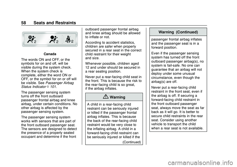 CHEVROLET IMPALA 2020 Owners Manual Chevrolet Impala Owner Manual (GMNA-Localizing-U.S./Canada-13688912) -
2020 - CRC - 6/5/19
58 Seats and Restraints
Canada
The words ON and OFF, or the
symbols for on and off, will be
visible during th CHEVROLET IMPALA 2020 Owners Manual Chevrolet Impala Owner Manual (GMNA-Localizing-U.S./Canada-13688912) -
2020 - CRC - 6/5/19
58 Seats and Restraints
Canada
The words ON and OFF, or the
symbols for on and off, will be
visible during th