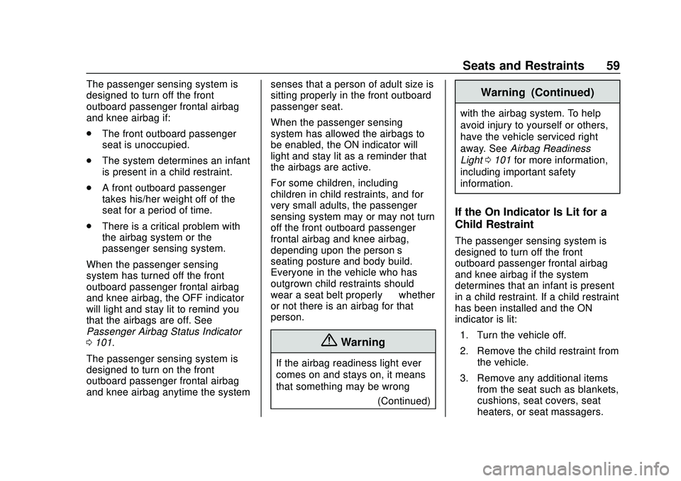 CHEVROLET IMPALA 2020  Owners Manual Chevrolet Impala Owner Manual (GMNA-Localizing-U.S./Canada-13688912) -
2020 - CRC - 6/5/19
Seats and Restraints 59
The passenger sensing system is
designed to turn off the front
outboard passenger fro