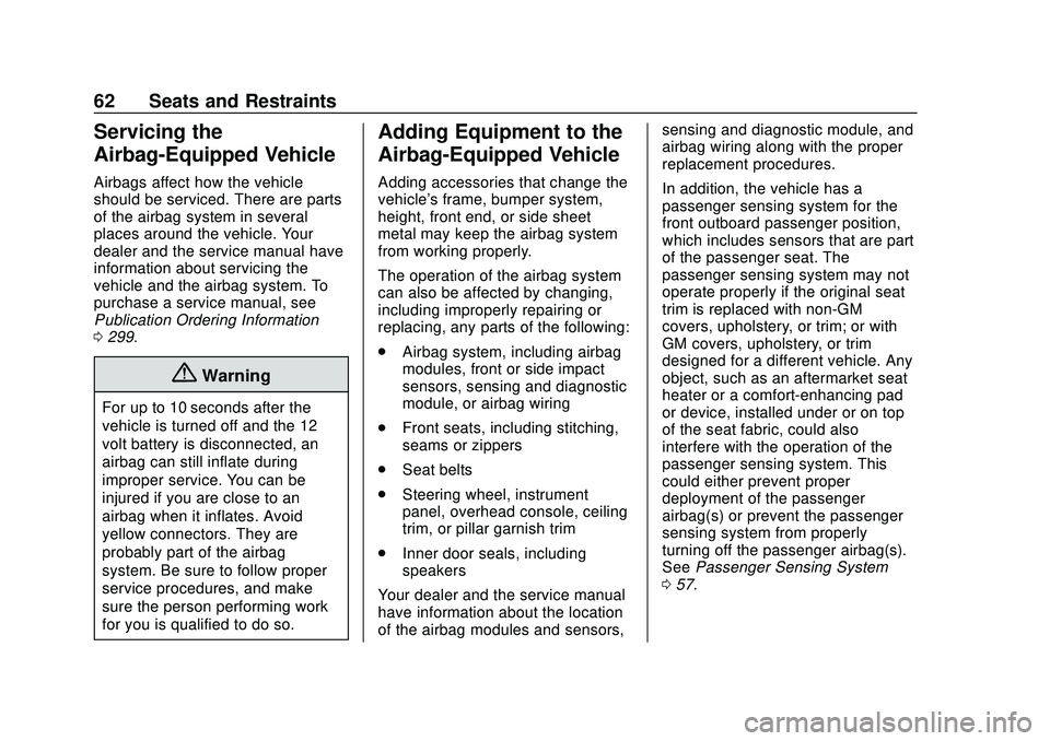 CHEVROLET IMPALA 2020 Owners Manual Chevrolet Impala Owner Manual (GMNA-Localizing-U.S./Canada-13688912) -
2020 - CRC - 6/5/19
62 Seats and Restraints
Servicing the
Airbag-Equipped Vehicle
Airbags affect how the vehicle
should be servic CHEVROLET IMPALA 2020 Owners Manual Chevrolet Impala Owner Manual (GMNA-Localizing-U.S./Canada-13688912) -
2020 - CRC - 6/5/19
62 Seats and Restraints
Servicing the
Airbag-Equipped Vehicle
Airbags affect how the vehicle
should be servic