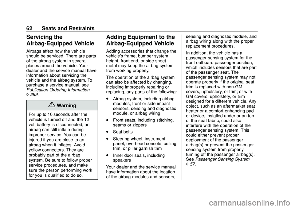 CHEVROLET IMPALA 2020  Owners Manual Chevrolet Impala Owner Manual (GMNA-Localizing-U.S./Canada-13688912) -
2020 - CRC - 6/5/19
62 Seats and Restraints
Servicing the
Airbag-Equipped Vehicle
Airbags affect how the vehicle
should be servic