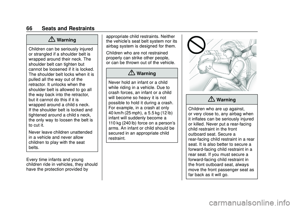CHEVROLET IMPALA 2020 Repair Manual Chevrolet Impala Owner Manual (GMNA-Localizing-U.S./Canada-13688912) -
2020 - CRC - 6/5/19
66 Seats and Restraints
{Warning
Children can be seriously injured
or strangled if a shoulder belt is
wrapped CHEVROLET IMPALA 2020 Repair Manual Chevrolet Impala Owner Manual (GMNA-Localizing-U.S./Canada-13688912) -
2020 - CRC - 6/5/19
66 Seats and Restraints
{Warning
Children can be seriously injured
or strangled if a shoulder belt is
wrapped
